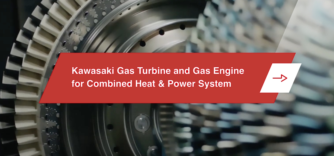 Kawasaki Gas Turbine and Gas Engine for Combined Heat & Power System